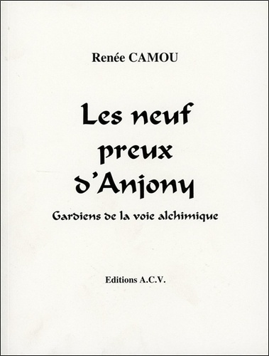 Renée Camou - Les neuf preux d'Anjony - Gardiens de la voie alchimique.