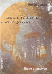 Renée Camou - Marguerite Yourcenar et Les songes & les Sorts.