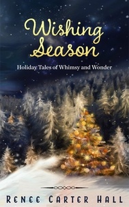  Renee Carter Hall - Wishing Season: Holiday Tales of Whimsy and Wonder.