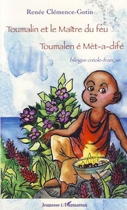 Renée Clémence-Gotin - Toumalin et le maître du feu - Toumalen é Met-a-difé, Edition bilingue créole-français.