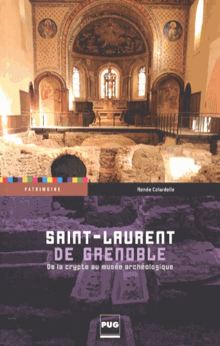 Renée Colardelle - Saint-Laurent de Grenoble - De la crypte au musée archéologique.