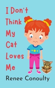  Renee Conoulty - I Don't Think My Cat Loves Me - Picture Books.