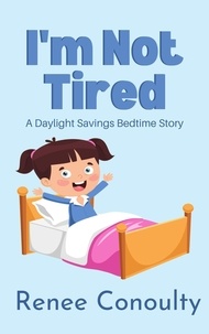  Renee Conoulty - I'm Not Tired: A Daylight Savings Bedtime Story - Picture Books.