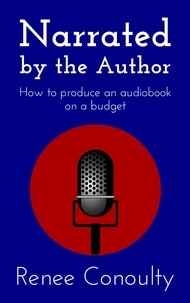  Renee Conoulty - Narrated by the Author: How to Produce an Audiobook on a Budget - Narrated by the Author, #1.