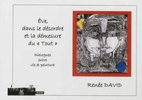 Renée David - Eve, dans le désordre et la démesure du "Tout".