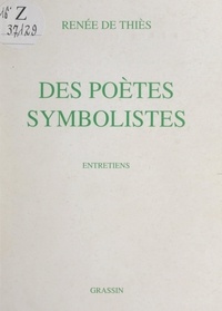 Renée de Thiès et Jacques Mercklein - Des poètes symbolistes - Entretiens.