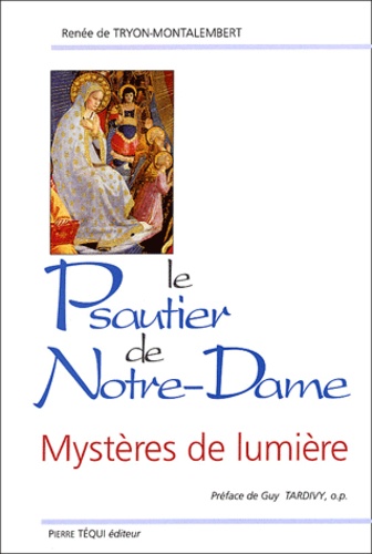 Renée de Tryon-Montalembert - Le psautier de Notre-Dame - Mystères de lumière.