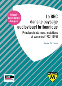 Renée Dickason - La BBC et le paysage audiovisuel britannique - Principes fondateurs, mutations et contenus (1922-1995).