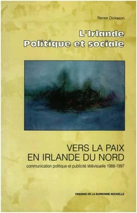Vers La Paix En Irlande Du Nord : Communication Politique Et Publicite Televisuelle, 1988-1997
