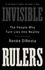Invisible Rulers. The People Who Turn Lies into Reality