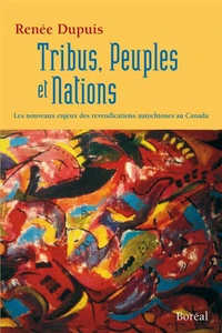 Tribus, Peuples Et Nations. Les Nouveaux Enjeux Des Revendications Autochtones Au Canada