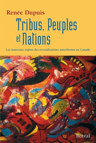 Renée Dupuis - Tribus, Peuples et Nations - Les nouveaux enjeux des revendications autochtones au Canada.