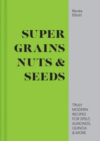 Super Grains, Nuts &amp; Seeds