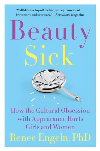 Renee Engeln - Beauty Sick - How the Cultural Obsession with Appearance Hurts Girls and Women.