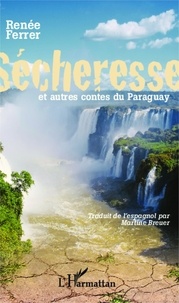 Renée Ferrer - Sécheresse et autres contes du Paraguay.