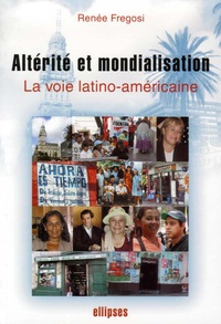 Renée Fregosi - Altérité et mondialisation - La voie latino-américaine.