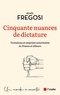 Renée Fregosi - Cinquante nuances de dictature - Tentations et emprises autoritaires en France et ailleurs.