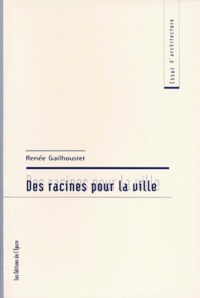 Renée Gailhoustet - Des racines pour la ville.