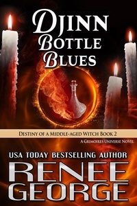  Renee George - Djinn Bottle Blues: Destiny of a Middle-aged Witch Book 2 - Grimoires of a Middle-aged Witch, #7.
