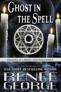  Renee George - Ghost in the Spell - Grimoires of a Middle-aged Witch, #5.