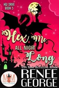  Renee George - Hex Me All Night Long: Magic and Mayhem Universe - Hex Drive, #5.