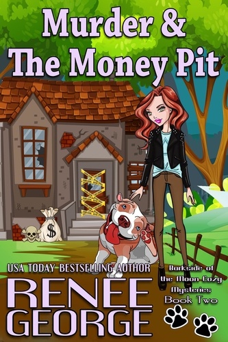  Renee George - Murder and The Money Pit - A Barkside of the Moon Cozy Mystery, #2.