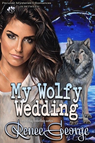  Renee George - My Wolfy Wedding - Peculiar Mysteries and Romances, #7.