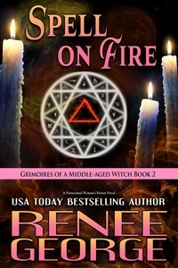  Renee George - Spell On Fire - Grimoires of a Middle-aged Witch, #2.