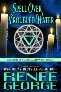  Renee George - Spell Over Troubled Water: A Paranormal Women's Fiction Novel - Grimoires of a Middle-aged Witch, #4.