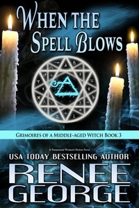  Renee George - When The Spell Blows - Grimoires of a Middle-aged Witch, #3.