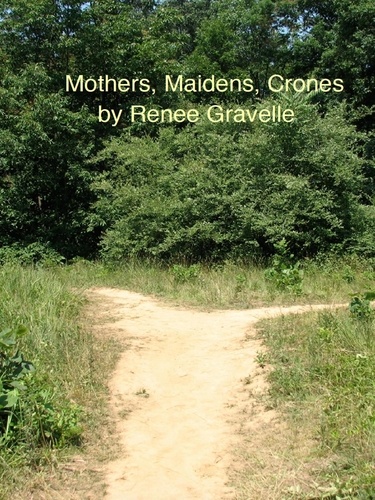  Renee Gravelle - Mothers, Maidens, Crones.