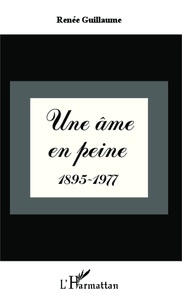 Renée Guillaume - Une âme en peine (1895-1977).