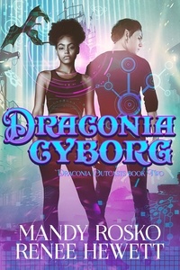  Renee Hewett et  Mandy Rosko - Draconia Cyborg - Draconia Outcasts, #2.