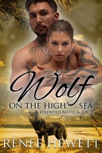  Renee Hewett - Wolf on the High Sea - Idlewyld Mates, #3.