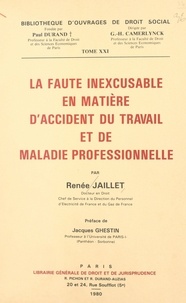 Renée Jaillet - La faute inexcusable en matière d'accident du travail et de maladie professionnelle.
