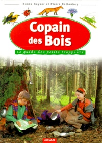 Renée Kayser et Pierre Ballouhey - Copain des bois - Le guide des petits trappeurs.