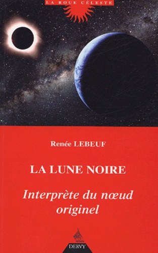Renée Lebeuf - La lune noire, interprète du noeud originel.