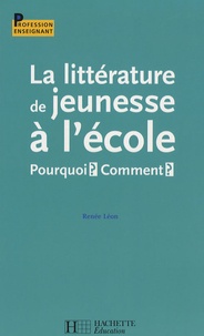 Renée Léon - La littérature de jeunesse à l'école - Pourquoi? Comment?.