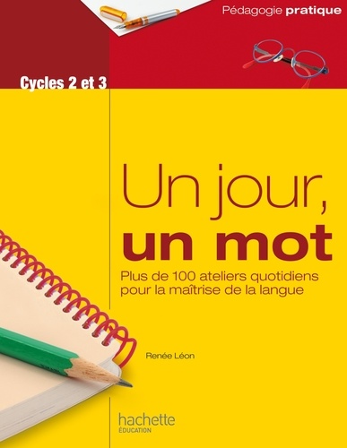 Un jour, un mot - Ateliers quotidiens pour la maîtrise de la langue - Cycles 2 et 3