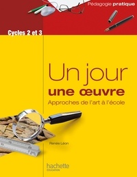 Renée Léon - Un jour une oeuvre - Approches de l'art à l'école - Ebook PDF.