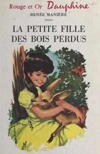 Renée Manière et Jean Sidobre - La petite fille des bois perdus.