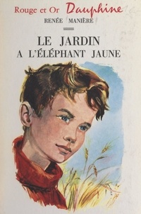 Renée Manière et Françoise Bertier - Le jardin à l'éléphant jaune.