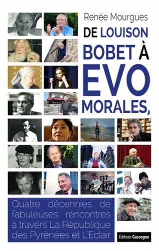 Renée Mourgues - De Louison Bobet à Evo Morales - Quatre décennies de fabuleuses rencontres à travers La République des Pyrénées et L’Eclair.