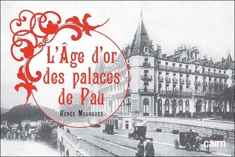 Renée Mourgues - L'âge d'or des palaces de Pau.