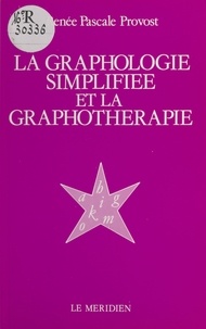 Renée Pascale Provost - La Graphologie simplifiée et la graphothérapie.