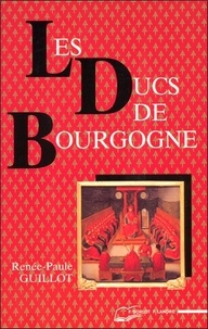 Renée-Paule Guillot - Les ducs de Bourgogne - Le rêve européen.