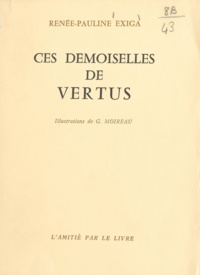 Renée-Pauline Exiga et G. Moireau - Ces demoiselles de Vertus.