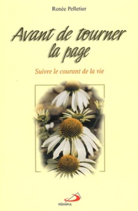 Renée Pelletier - Avant De Tourner La Page. Suivre Le Courant De La Vie.