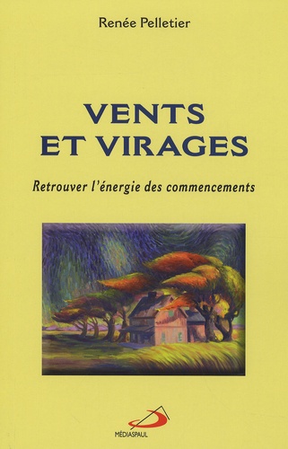 Renée Pelletier - Vents et virages - Retrouver l'énergie des commencements.