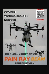  Renee Pittman - Covert Technological Murder: Pain Ray Beam - "Mind Control Technology" Book Series, #3.